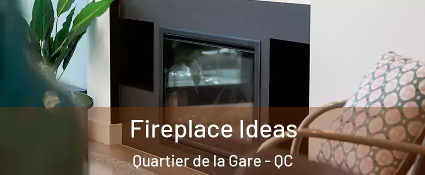 Fireplace Ideas Quartier de la Gare - QC
