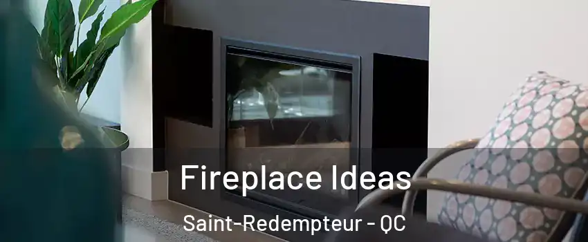  Fireplace Ideas Saint-Redempteur - QC