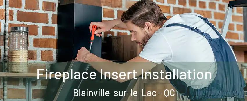  Fireplace Insert Installation Blainville-sur-le-Lac - QC