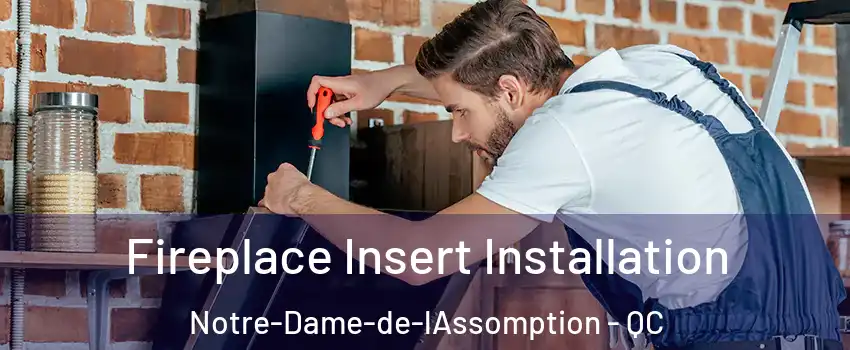  Fireplace Insert Installation Notre-Dame-de-lAssomption - QC