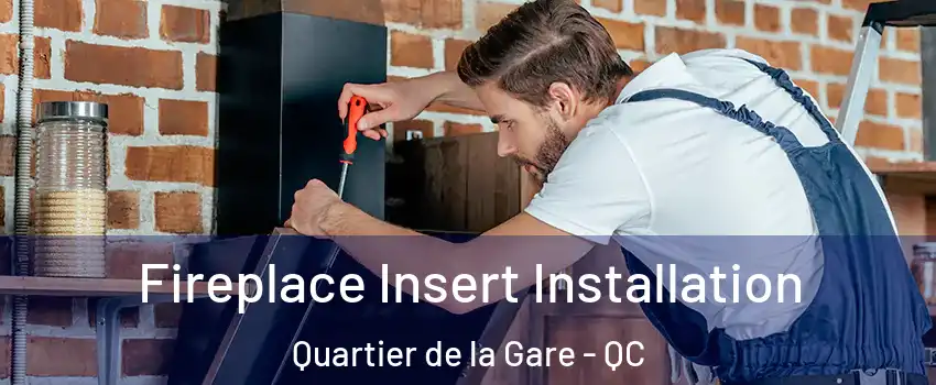  Fireplace Insert Installation Quartier de la Gare - QC