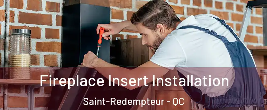  Fireplace Insert Installation Saint-Redempteur - QC