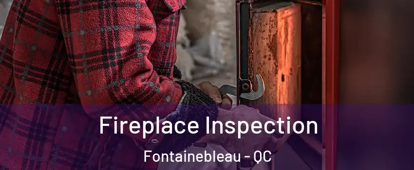  Fireplace Inspection Fontainebleau - QC