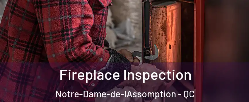  Fireplace Inspection Notre-Dame-de-lAssomption - QC