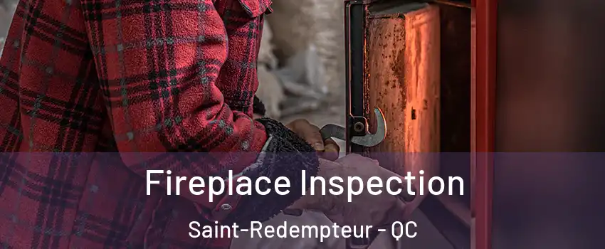  Fireplace Inspection Saint-Redempteur - QC