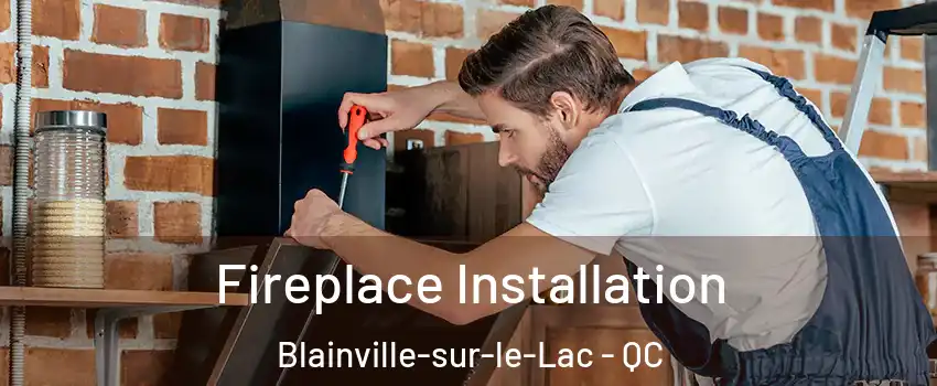  Fireplace Installation Blainville-sur-le-Lac - QC