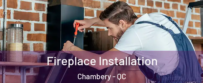  Fireplace Installation Chambery - QC