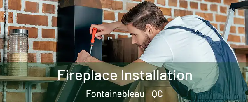  Fireplace Installation Fontainebleau - QC