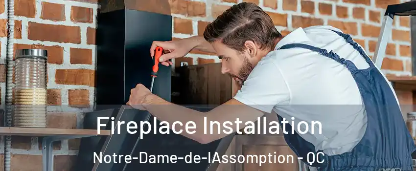  Fireplace Installation Notre-Dame-de-lAssomption - QC