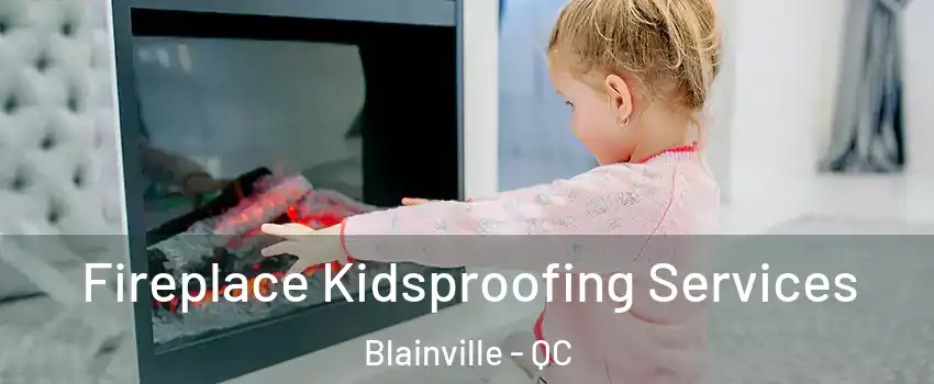  Fireplace Kidsproofing Services Blainville - QC