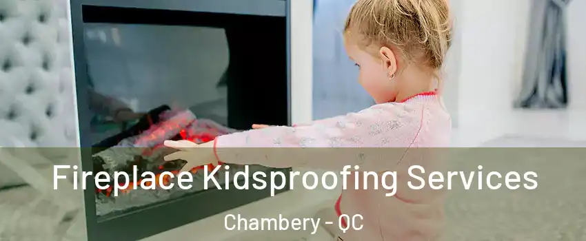  Fireplace Kidsproofing Services Chambery - QC