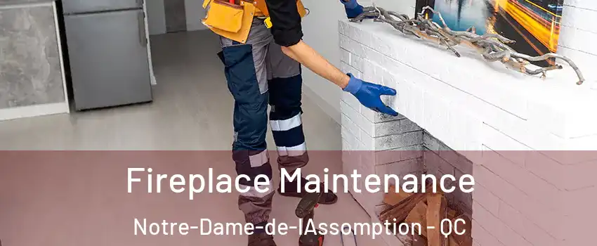  Fireplace Maintenance Notre-Dame-de-lAssomption - QC