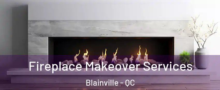 Fireplace Makeover Services Blainville - QC