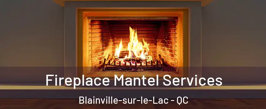  Fireplace Mantel Services Blainville-sur-le-Lac - QC