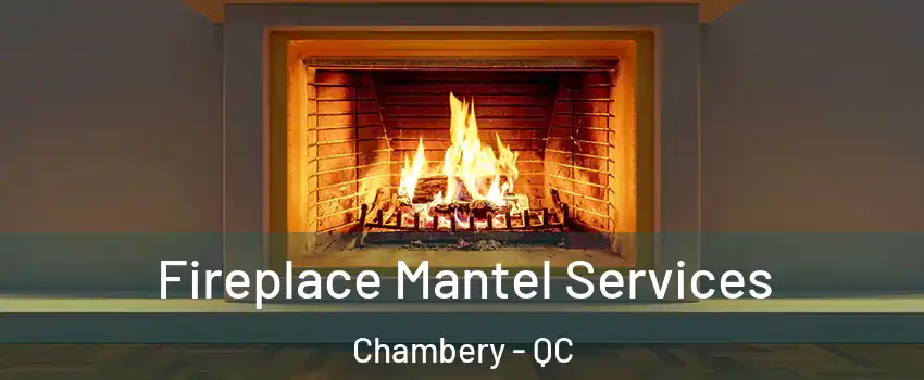  Fireplace Mantel Services Chambery - QC