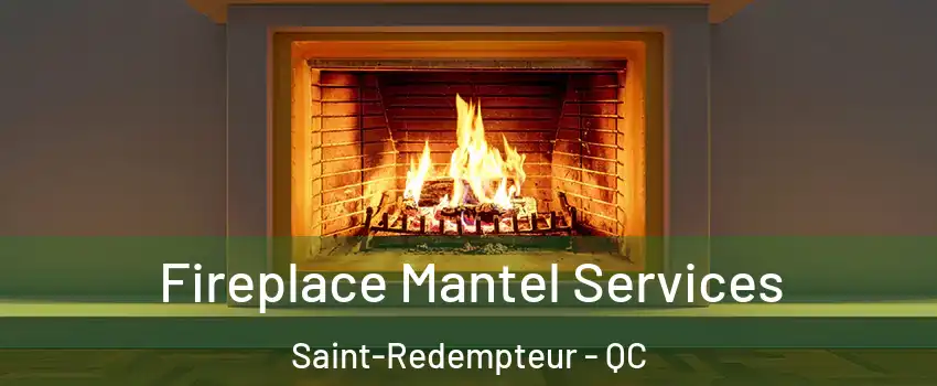 Fireplace Mantel Services Saint-Redempteur - QC