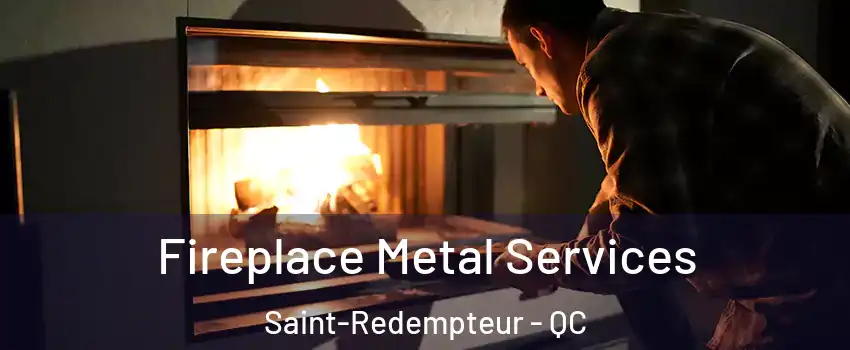Fireplace Metal Services Saint-Redempteur - QC