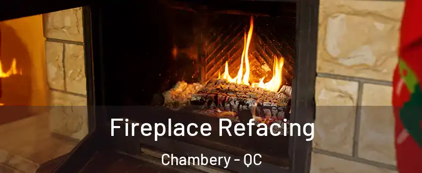  Fireplace Refacing Chambery - QC