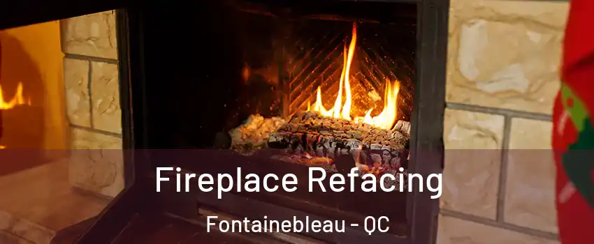  Fireplace Refacing Fontainebleau - QC