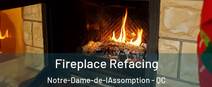  Fireplace Refacing Notre-Dame-de-lAssomption - QC
