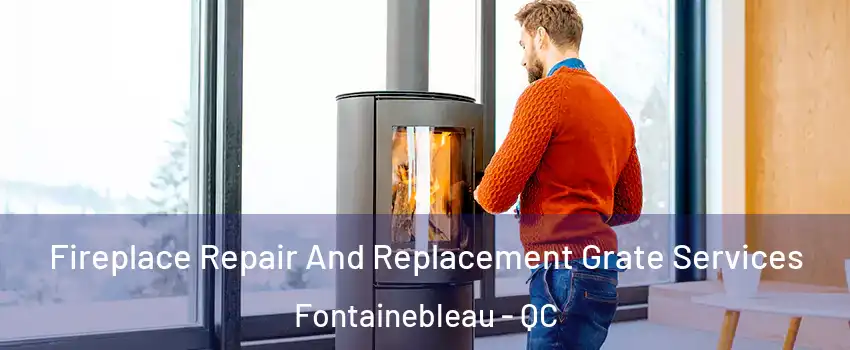  Fireplace Repair And Replacement Grate Services Fontainebleau - QC