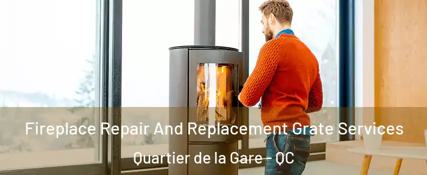  Fireplace Repair And Replacement Grate Services Quartier de la Gare - QC
