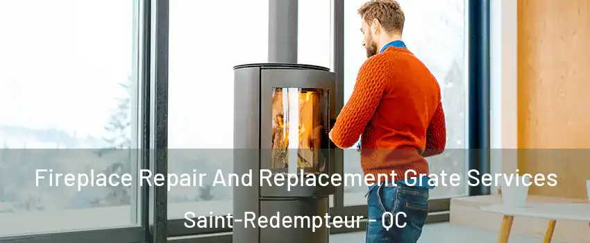  Fireplace Repair And Replacement Grate Services Saint-Redempteur - QC