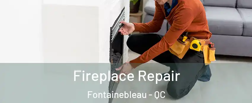  Fireplace Repair Fontainebleau - QC