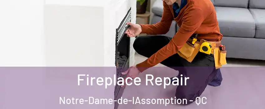  Fireplace Repair Notre-Dame-de-lAssomption - QC