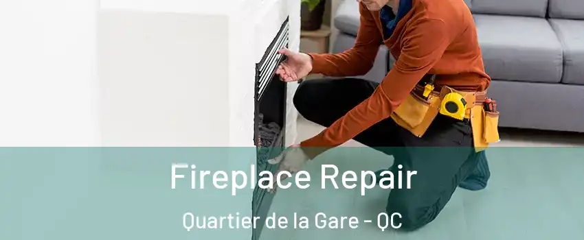  Fireplace Repair Quartier de la Gare - QC