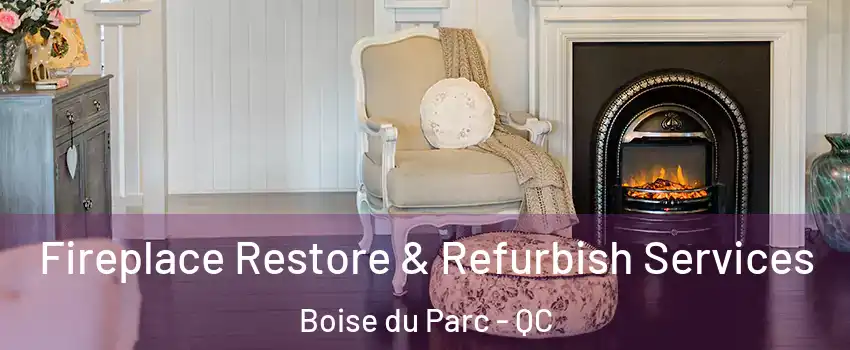 Fireplace Restore & Refurbish Services Boise du Parc - QC