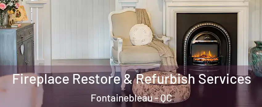 Fireplace Restore & Refurbish Services Fontainebleau - QC