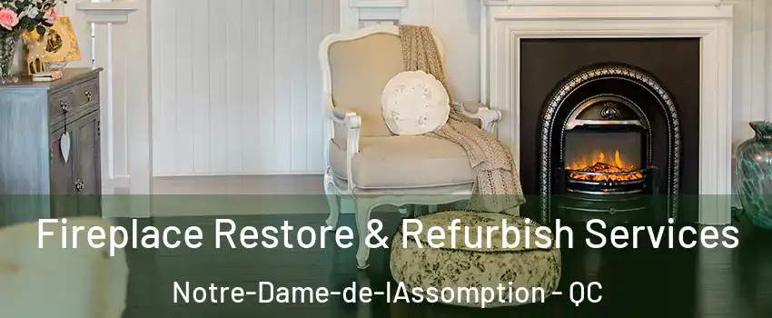 Fireplace Restore & Refurbish Services Notre-Dame-de-lAssomption - QC