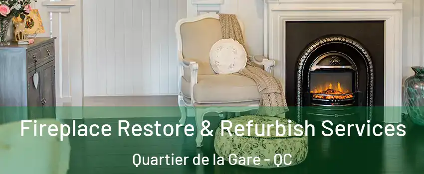 Fireplace Restore & Refurbish Services Quartier de la Gare - QC