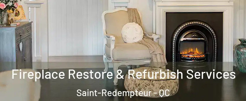 Fireplace Restore & Refurbish Services Saint-Redempteur - QC