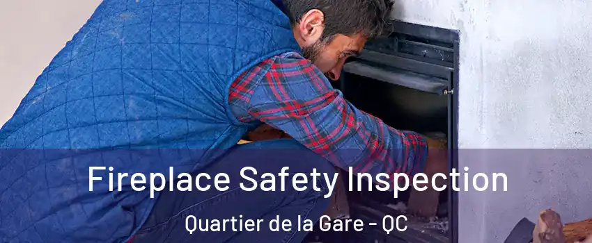 Fireplace Safety Inspection Quartier de la Gare - QC