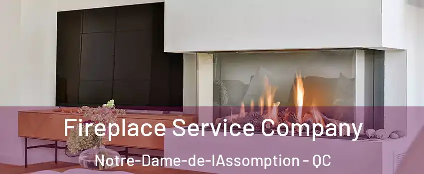 Fireplace Service Company Notre-Dame-de-lAssomption - QC