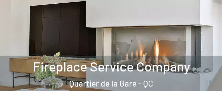 Fireplace Service Company Quartier de la Gare - QC