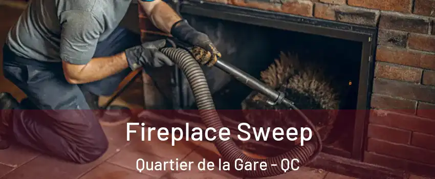  Fireplace Sweep Quartier de la Gare - QC