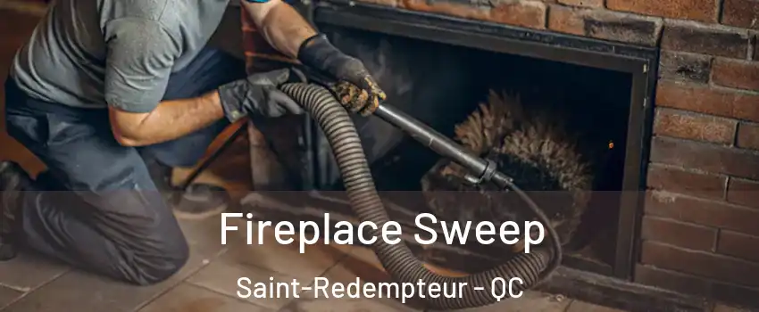  Fireplace Sweep Saint-Redempteur - QC