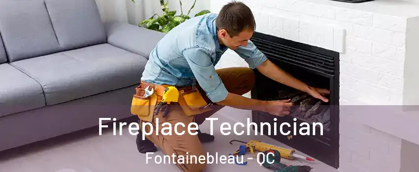 Fireplace Technician Fontainebleau - QC