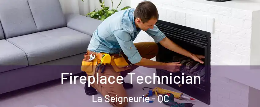 Fireplace Technician La Seigneurie - QC