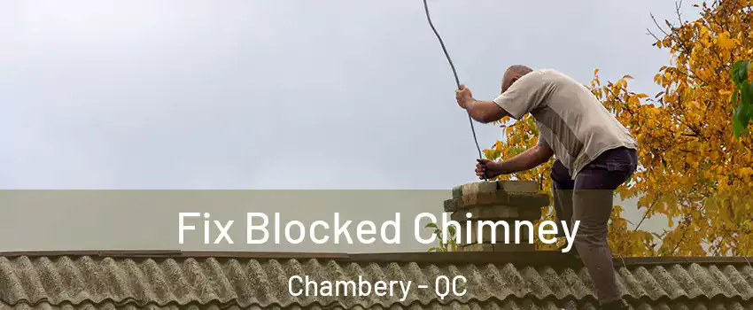  Fix Blocked Chimney Chambery - QC