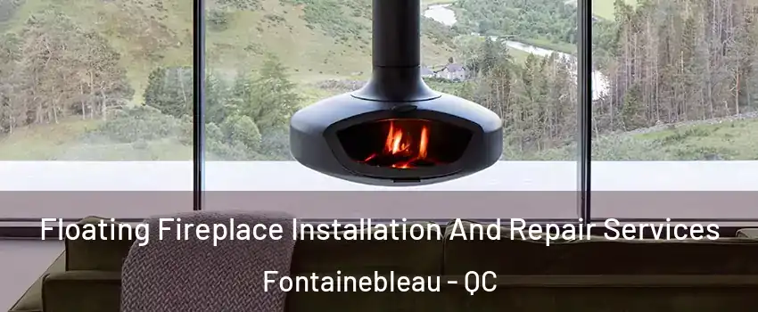  Floating Fireplace Installation And Repair Services Fontainebleau - QC