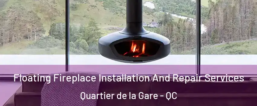  Floating Fireplace Installation And Repair Services Quartier de la Gare - QC