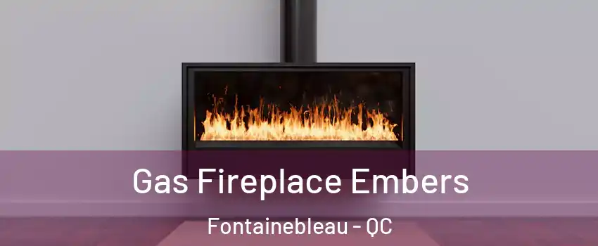  Gas Fireplace Embers Fontainebleau - QC