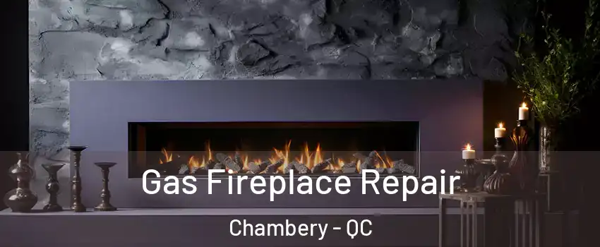  Gas Fireplace Repair Chambery - QC