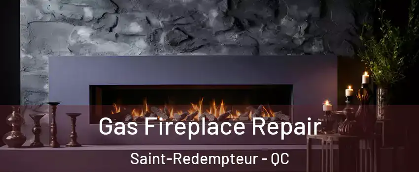  Gas Fireplace Repair Saint-Redempteur - QC