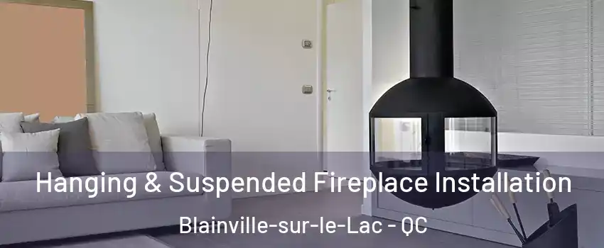 Hanging & Suspended Fireplace Installation Blainville-sur-le-Lac - QC