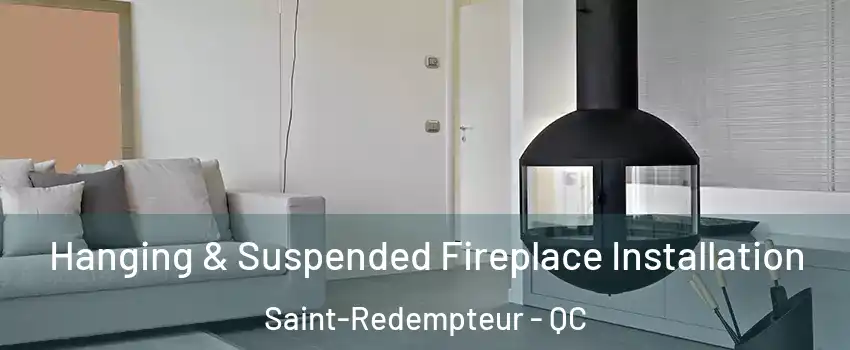 Hanging & Suspended Fireplace Installation Saint-Redempteur - QC